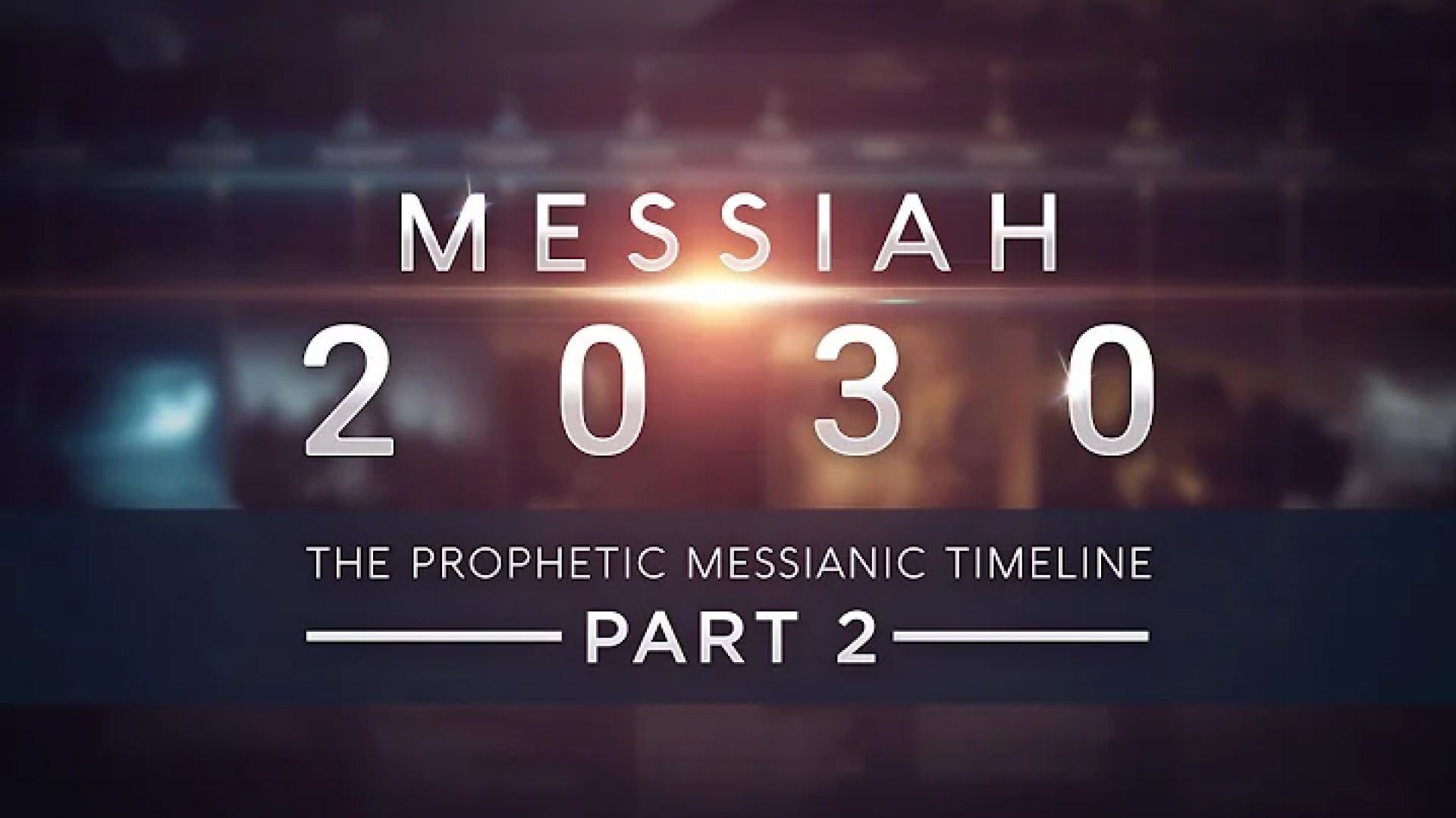 Messiah 2030 ~ The Prophetic Messianic Timeline - Part 2